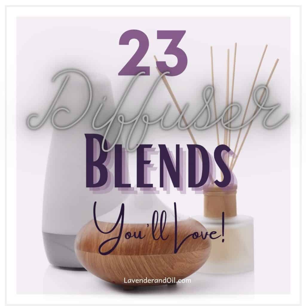 essential oil diffusers on table with text overlay "23 diffuser blends you'll love!"